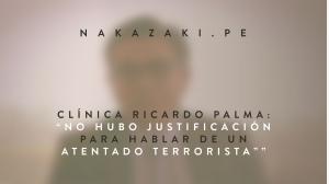 Clínica Ricardo Palma: “No hubo justificación para hablar de un atentado terrorista”