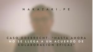 Caso Odebrecht: “Hasta ahora no se llega a un acuerdo de colaboración eficaz”