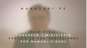 CASO KENJI: CONGRESO Y MINISTERIO PÚBLICO EN CONTRADICCIONES POR MAMANI-VIDEOS