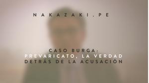 CASO BURGA: PREVARICATO, LA VERDAD DETRÁS DE LA ACUSACION