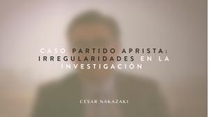 INVESTIGACIÓN APRA: MOTIVACIÓN POLÍTICA ES INJUSTA