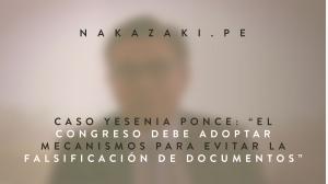 Caso Yesenia Ponce: “El Congreso debe adoptar mecanismos para evitar la falsificación de documentos”