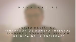 JUICIO MEDIÁTICO: “INFORMAR DE MANERA INTEGRAL AYUDARÁ A FORMAR LA OPINIÓN JURÍDICA DE LA SOCIEDAD”