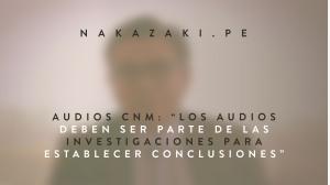 Audios CNM: “Los audios deben ser parte de las investigaciones para establecer conclusiones”